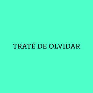 TRATÉ DE OLVIDAR