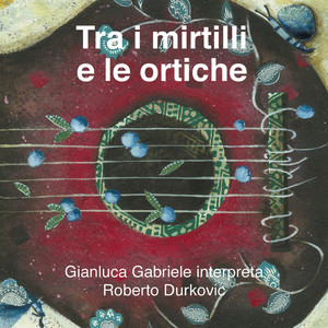 Tra i mirtilli e le ortiche. Gianluca Gabriele interpreta Roberto Durkovic