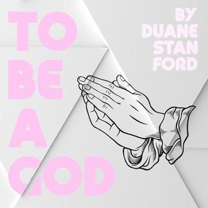 To Be A God (Explicit)