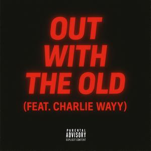 Out With The Old (feat. Charlie Wayy) (Explicit)