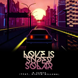 Love Is Super Solar (Feat. Statik Killers)