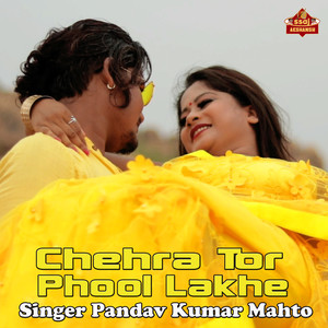 Chehra Tor Phool Lakhe