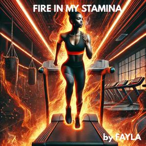 FIRE IN MY STAMINA