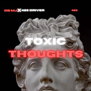 ToxIc Thoughts (feat. 425 Driver) [Explicit]