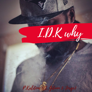 I.D.K Why (Explicit)