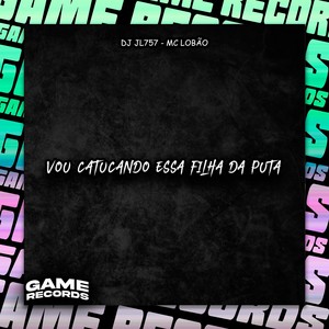Vou Catucando Essa Filha Da Puta (Explicit)