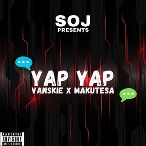 Yap Yap (feat. Makutesa & Vanskie) [Explicit]