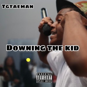 Downing The Kid (Explicit)