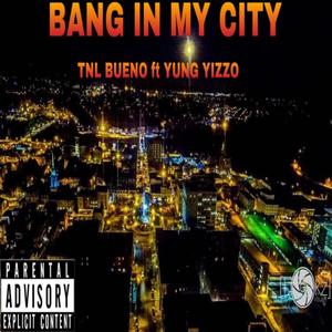 Bang in MY City (feat. Yung Yizzo) [Explicit]