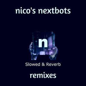 nico's nextbots remixes (Slowed & Reverb)