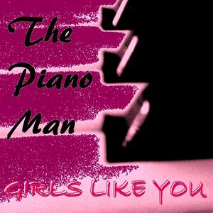 The Piano Man - Girls Like You