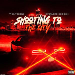 Shooting to the city (feat. Overlord Scooch) (Explicit)