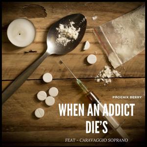 When An Addict Die's (feat. Caravaggio Soprano)