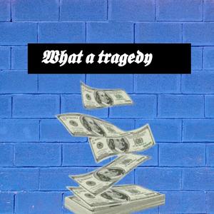 What A Tragedy (Explicit)