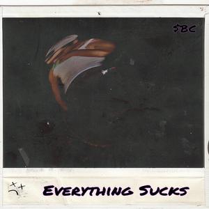 Everything Sucks : ( (Explicit)