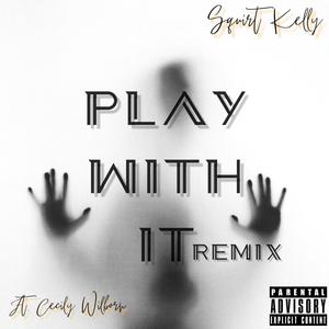 Play With It (feat. Cecily Wilborn) (Remix|Explicit)