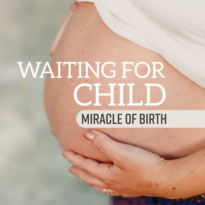 Waiting for Child - Miracle of Birth, Natural Childbirth, Greatest Miracle, Yoga for Mum & Mindfulness Meditation