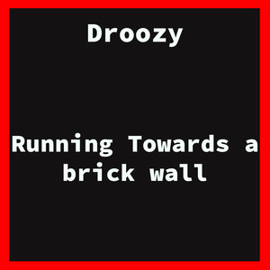 Running Towards a Brick Wall (Explicit)