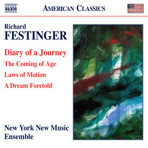 Festinger, R.: Diary of A Journey / The Coming of Age / Laws of Motion / A Dream Foretold (New York New Music Ensemble)