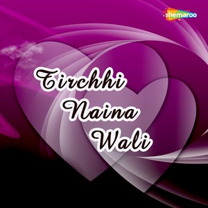 Tirchhi Naina Wali