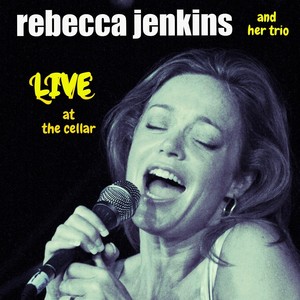 Rebecca Jenkins and Her Trio, Live At the Cellar