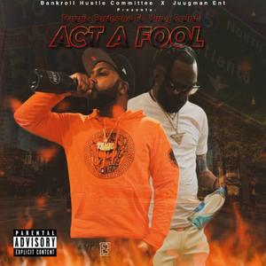 Act A Fool (feat. Yung Ralph Aka JuugMan|Explicit)