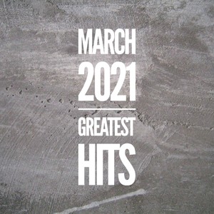 March 2021 Greatest Hits