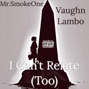 I Can't Relat (Too) (feat. Vaughn Lambo) [Explicit]