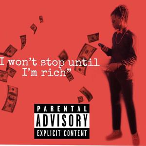 I Wont Stop Until I'mRich (Explicit)