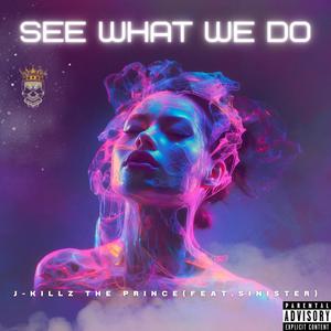 See What We Do (feat. SINister) [Explicit]