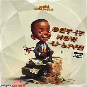 Get iT How U Live - (LIVE) [Explicit]