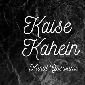 Kaise Kahein