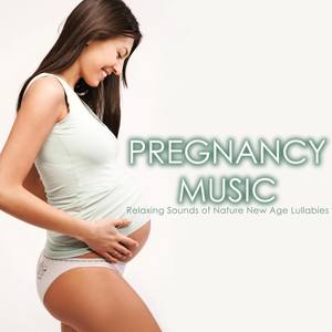 Pregnancy Music - Relaxing Sounds of Nature New Age Lullabies, The Best Songs for Young Babies and M