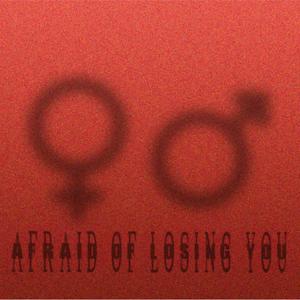 Afraid Of Losing You (Explicit)