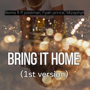 Bring it Home (feat. P Postman, mizo phyll & Fyah prince) (1st Version) (1st Version)