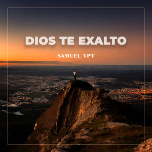 Dios Te Exalto