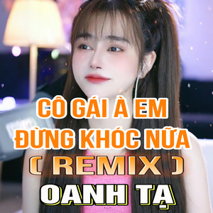 Cô Gái À Em Đừng Khóc Nữa (QV Remix)