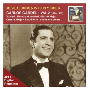 MUSICAL MOMENTS TO REMEMBER - Carlos Gardel, Vol. 2: Volver! (1928-1935)