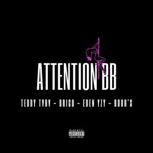 ATTENTION BB (feat. Teddy tvbv, Drico & Boub's) (Explicit)