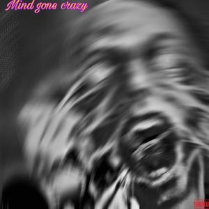 Mind gone crazy (Explicit)