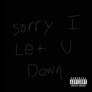 Sorry i let u down (Explicit)