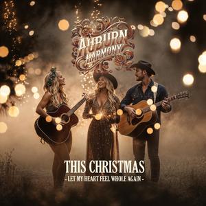 (This Christmas) Let my heart feel whole again (feat. Auburn Harmony)