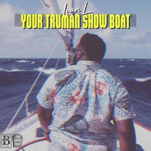 Your Truman Show Boat (Explicit)