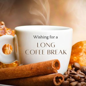 Wishing for a Long Coffee Break