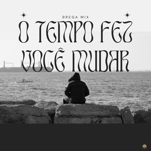 O Tempo Fez Você Mudar