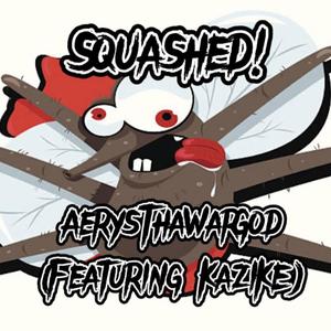 Squashed! (feat. KazIKE) [Explicit]