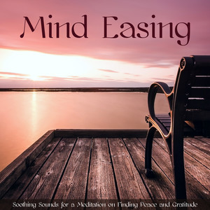 Mind Easing: Soothing Sounds for a Meditation on Finding Peace and Gratitude