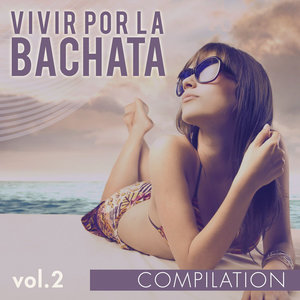 Vivir Por La Bachata Compilation Vol. 2
