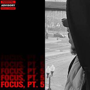 Focus, Pt. 5 (Explicit)