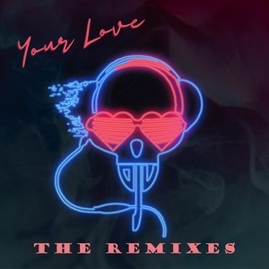 Your Love (The Remixes)